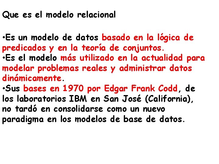 Que es el modelo relacional • Es un modelo de datos basado en la