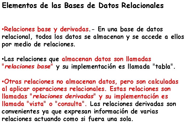 Elementos de las Bases de Datos Relacionales • Relaciones base y derivadas. - En