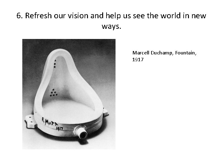 6. Refresh our vision and help us see the world in new ways. Marcell