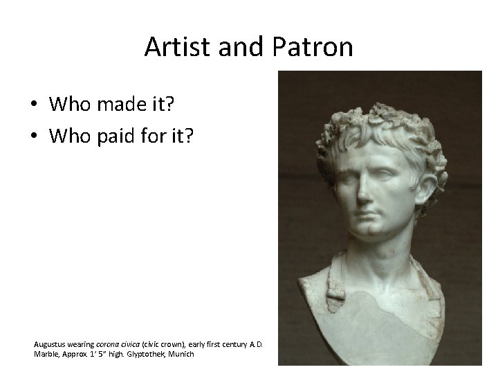 Artist and Patron • Who made it? • Who paid for it? Augustus wearing