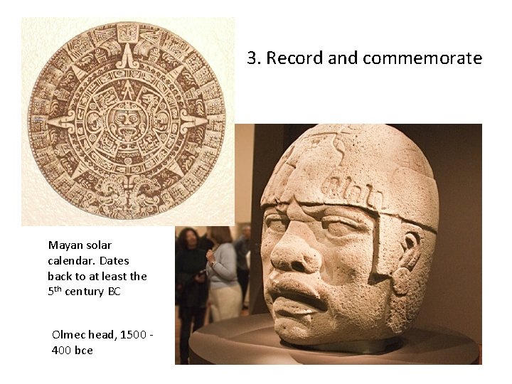 3. Record and commemorate Mayan solar calendar. Dates back to at least the 5