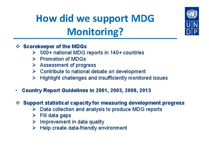 How did we support MDG Monitoring? v Scorekeeper of the MDGs Ø 500+ national