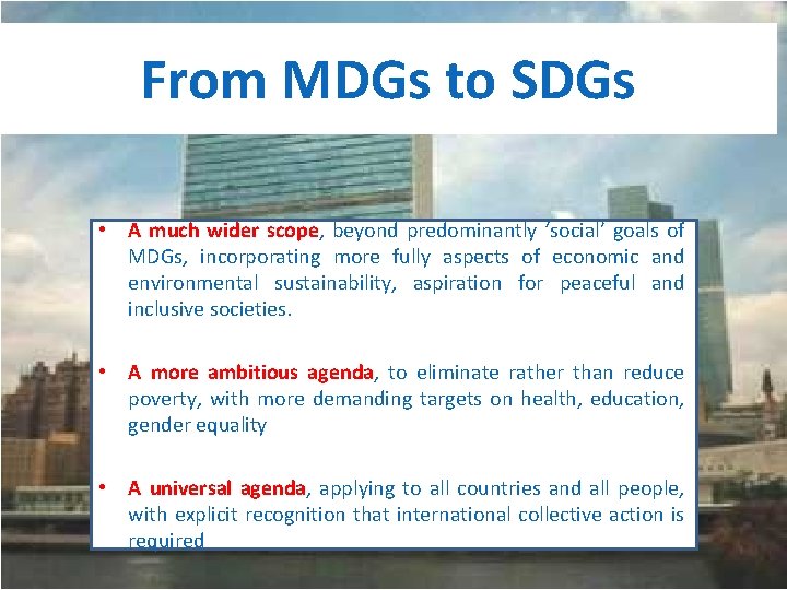 From MDGs to SDGs • A much wider scope, beyond predominantly ‘social’ goals of