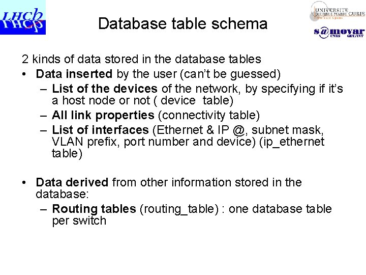 Database table schema 2 kinds of data stored in the database tables • Data