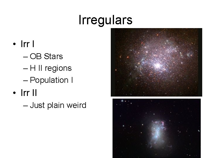 Irregulars • Irr I – OB Stars – H II regions – Population I