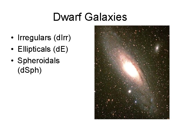 Dwarf Galaxies • Irregulars (d. Irr) • Ellipticals (d. E) • Spheroidals (d. Sph)