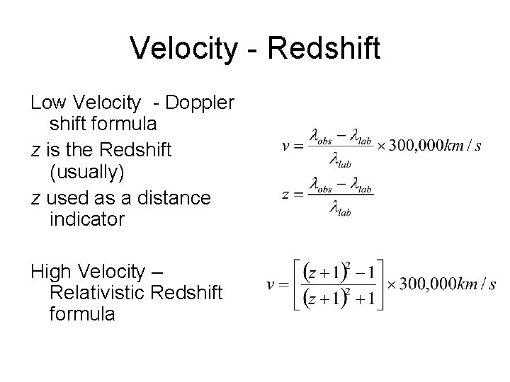 Velocity - Redshift Low Velocity - Doppler shift formula z is the Redshift (usually)