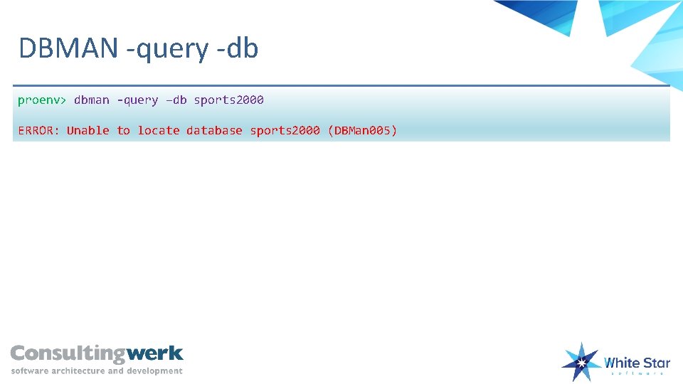 DBMAN -query -db proenv> dbman -query –db sports 2000 ERROR: Unable to locate database