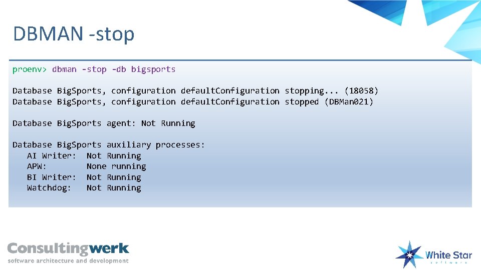 DBMAN -stop proenv> dbman -stop -db bigsports Database Big. Sports, configuration default. Configuration stopping.