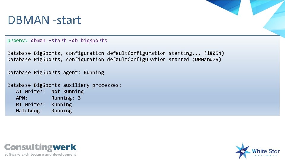 DBMAN -start proenv> dbman -start -db bigsports Database Big. Sports, configuration default. Configuration starting.