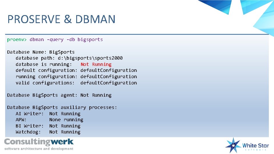 PROSERVE & DBMAN proenv> dbman -query -db bigsports Database Name: Big. Sports database path: