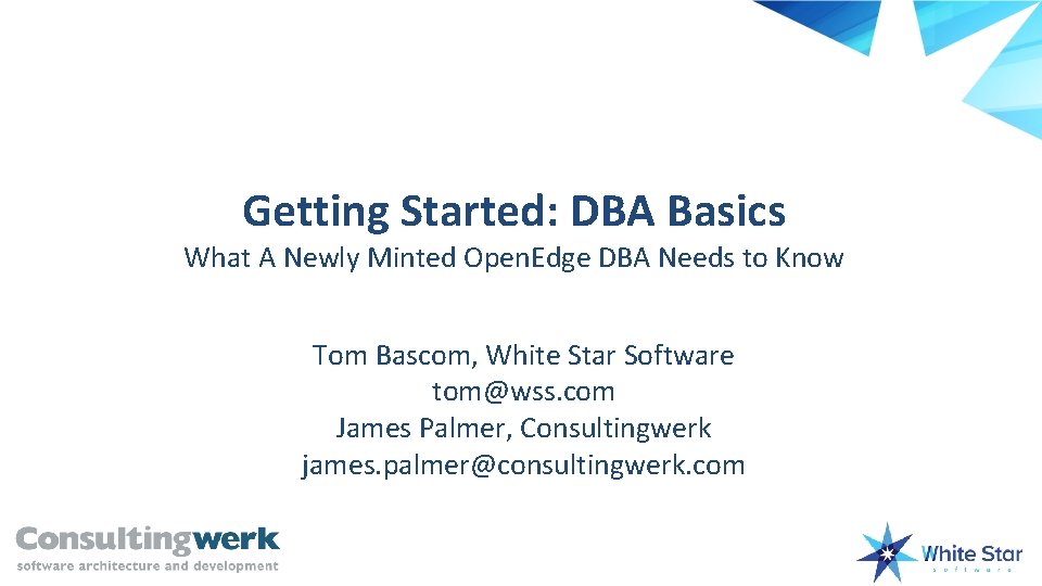 Getting Started: DBA Basics What A Newly Minted Open. Edge DBA Needs to Know