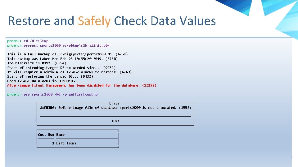 Restore and Safely Check Data Values proenv> cd /d t: tmp proenv> prorest sports