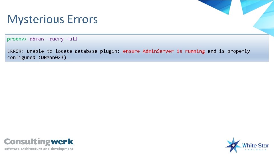 Mysterious Errors proenv> dbman –query -all ERROR: Unable to locate database plugin: ensure Admin.