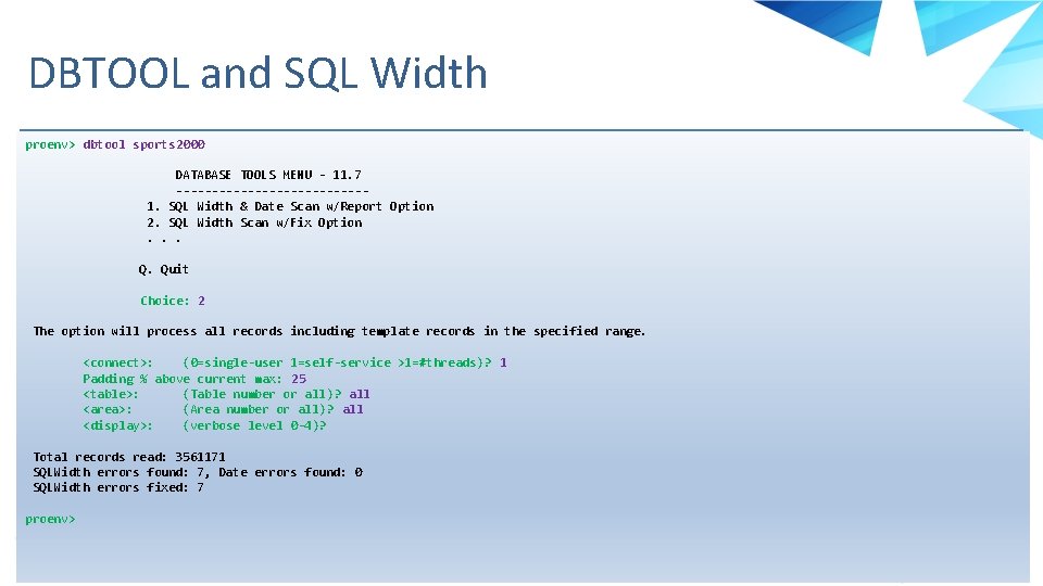 DBTOOL and SQL Width proenv> dbtool sports 2000 DATABASE TOOLS MENU - 11. 7