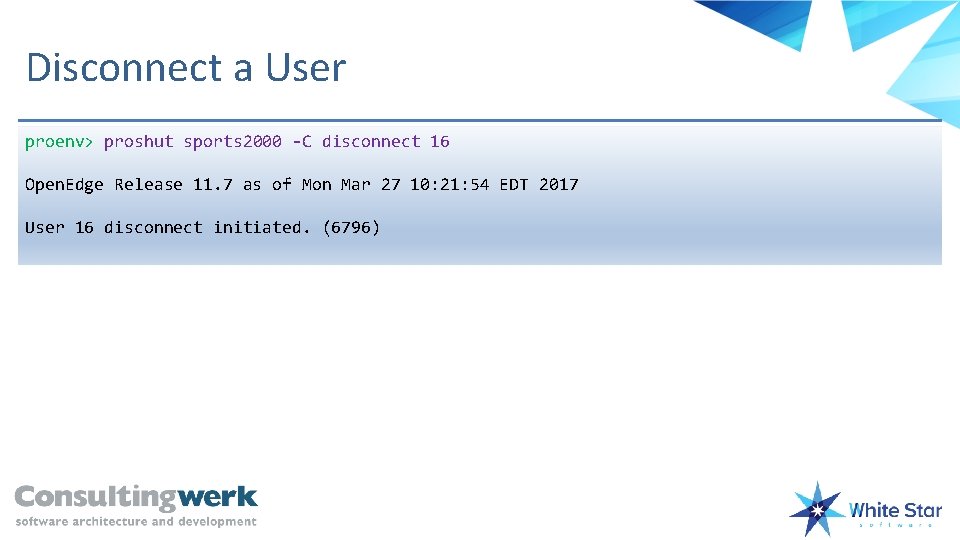 Disconnect a User proenv> proshut sports 2000 -C disconnect 16 Open. Edge Release 11.