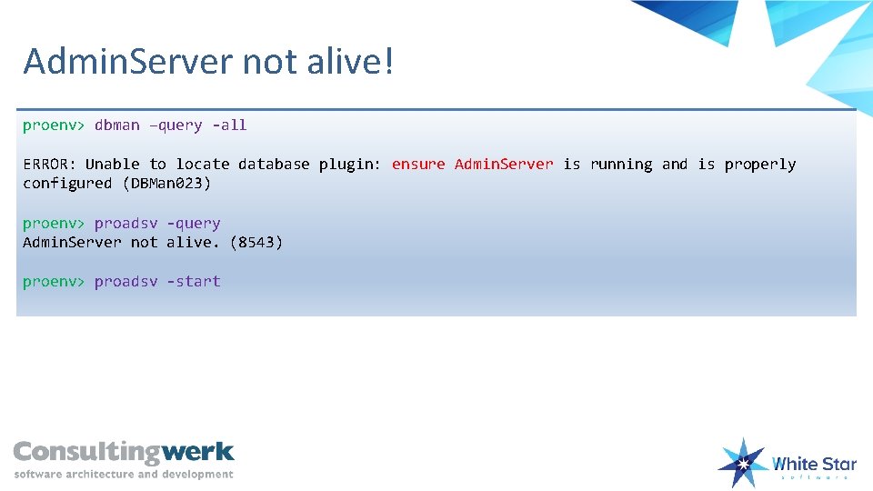 Admin. Server not alive! proenv> dbman –query -all ERROR: Unable to locate database plugin: