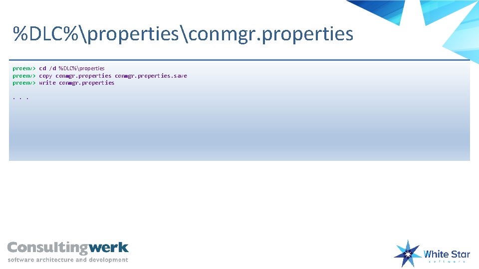 %DLC%propertiesconmgr. properties proenv> cd /d %DLC%properties proenv> copy conmgr. properties. save proenv> write conmgr.