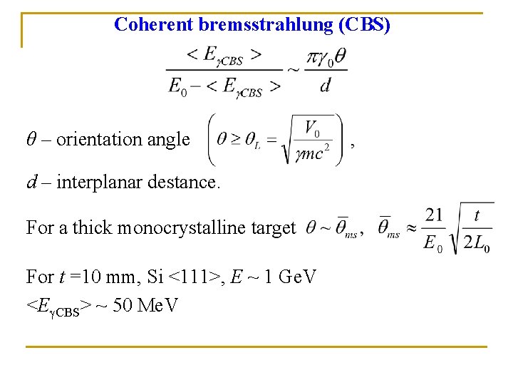 Coherent bremsstrahlung (CBS) θ – orientation angle d – interplanar destance. For a thick