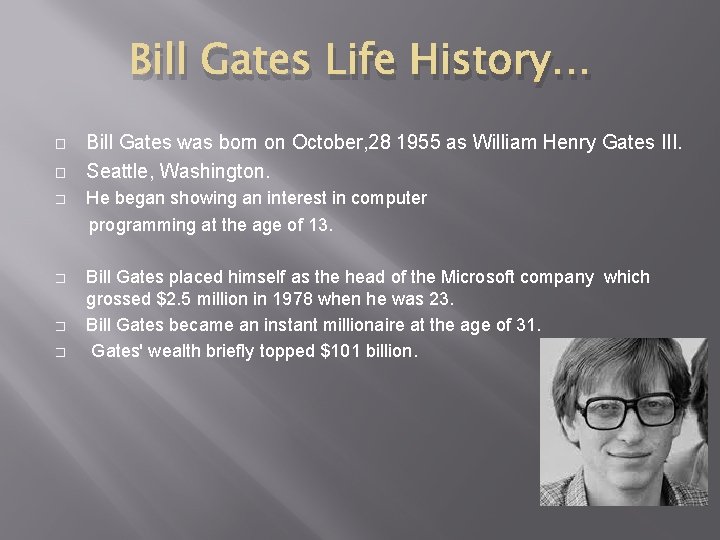 Bill Gates Life History… � � Bill Gates was born on October, 28 1955