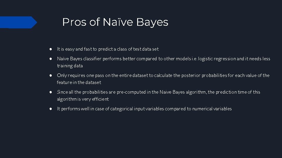 Pros of Naïve Bayes ● It is easy and fast to predict a class