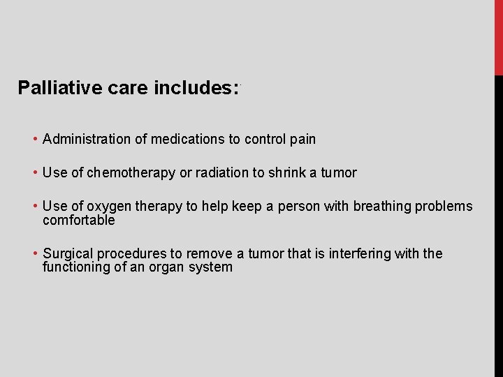 Palliative care includes: . • Administration of medications to control pain • Use of