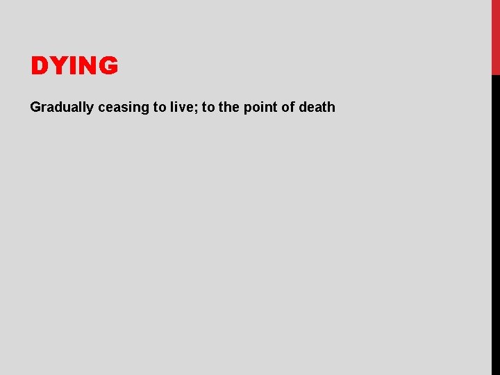 DYING Gradually ceasing to live; to the point of death 