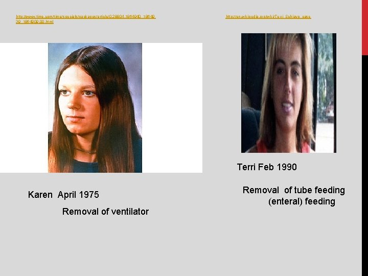 http: //www. time. com/time/specials/packages/article/0, 28804, 1864940_18649 39_1864909, 00. html http: //en. wikipedia. org/wiki/Terri_Schiavo_case Terri