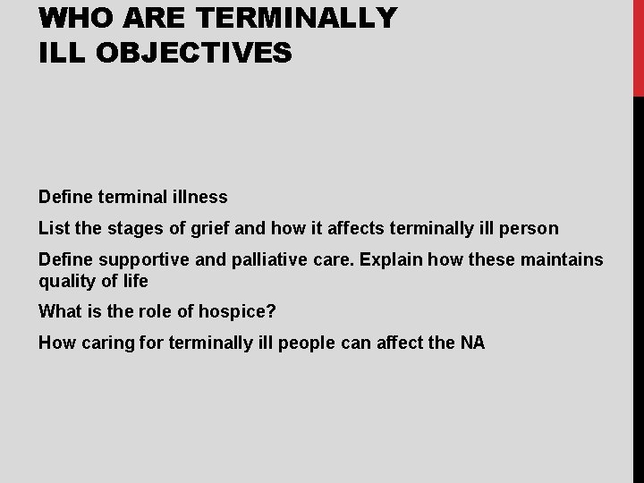 WHO ARE TERMINALLY ILL OBJECTIVES Define terminal illness List the stages of grief and