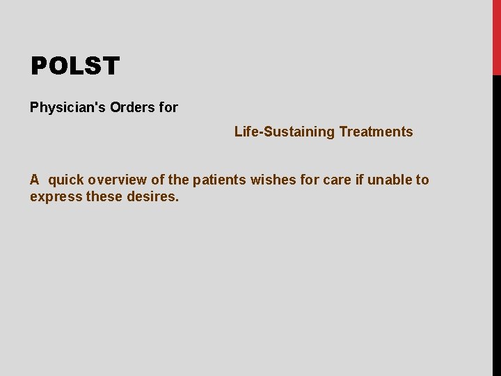 POLST Physician's Orders for Life-Sustaining Treatments A quick overview of the patients wishes for