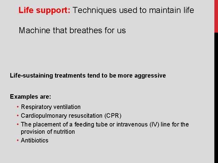 Life support: Techniques used to maintain life Machine that breathes for us Life-sustaining treatments