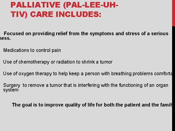 PALLIATIVE (PAL-LEE-UHTIV) CARE INCLUDES: Focused on providing relief from the symptoms and stress of