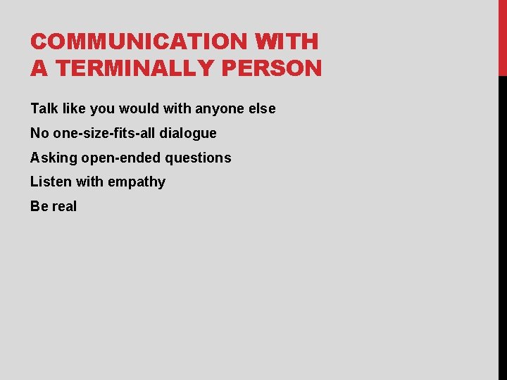 COMMUNICATION WITH A TERMINALLY PERSON Talk like you would with anyone else No one-size-fits-all