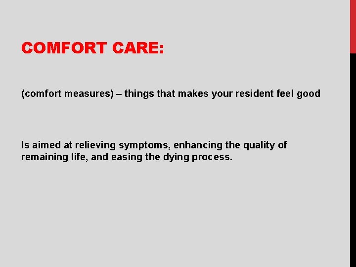 COMFORT CARE: (comfort measures) – things that makes your resident feel good Is aimed