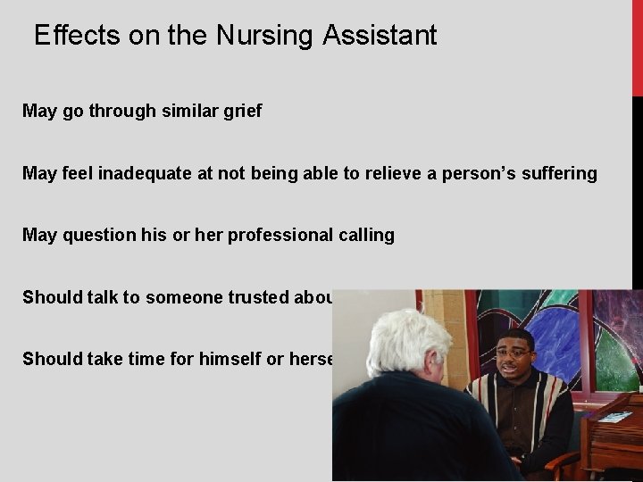 Effects on the Nursing Assistant May go through similar grief May feel inadequate at