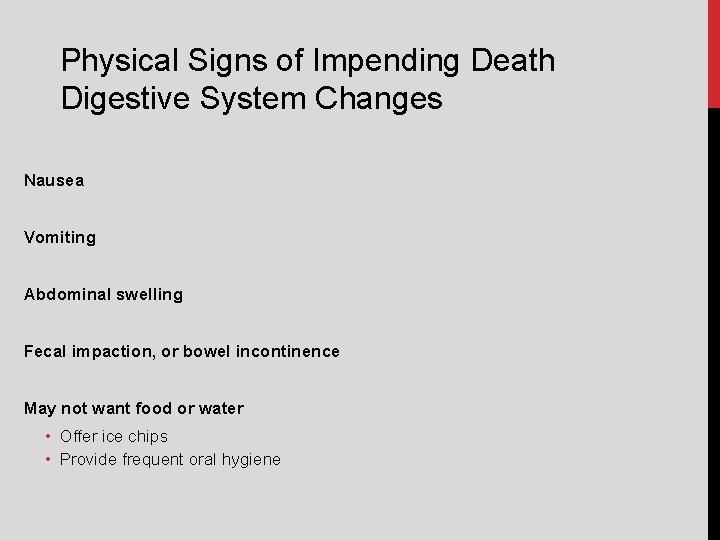 Physical Signs of Impending Death Digestive System Changes Nausea Vomiting Abdominal swelling Fecal impaction,