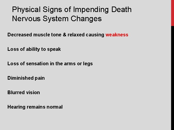 Physical Signs of Impending Death Nervous System Changes Decreased muscle tone & relaxed causing