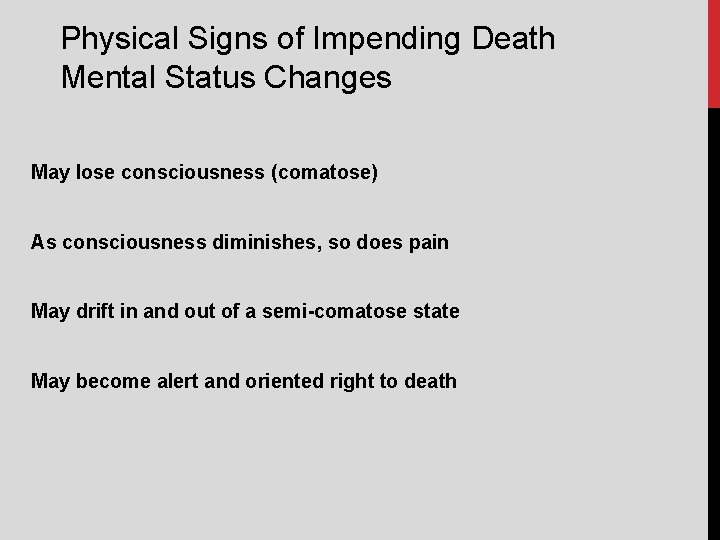 Physical Signs of Impending Death Mental Status Changes May lose consciousness (comatose) As consciousness