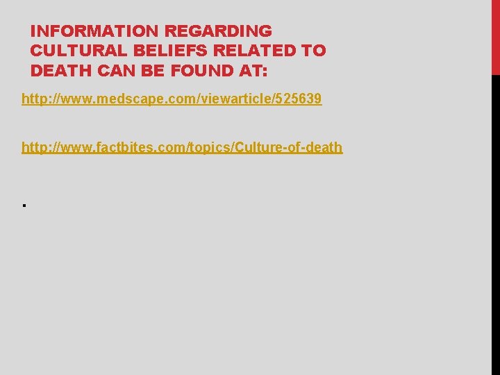 INFORMATION REGARDING CULTURAL BELIEFS RELATED TO DEATH CAN BE FOUND AT: http: //www. medscape.