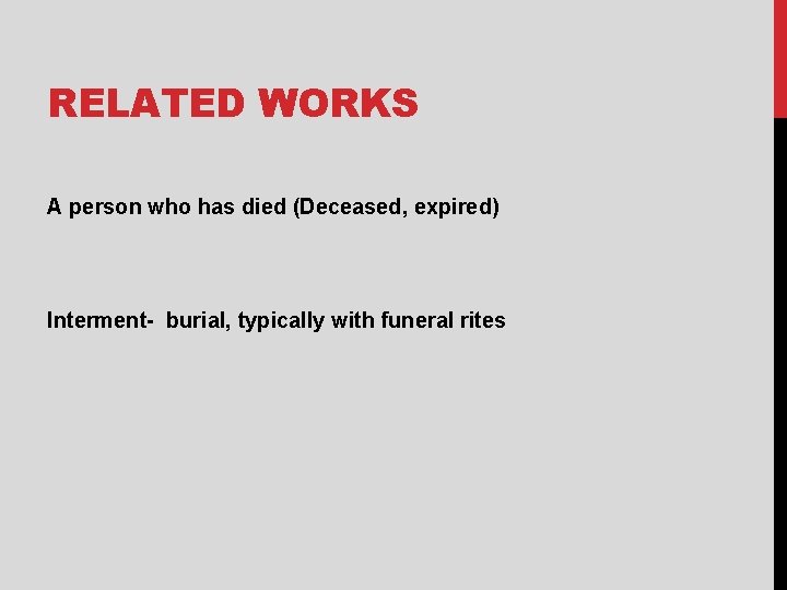 RELATED WORKS A person who has died (Deceased, expired) Interment- burial, typically with funeral