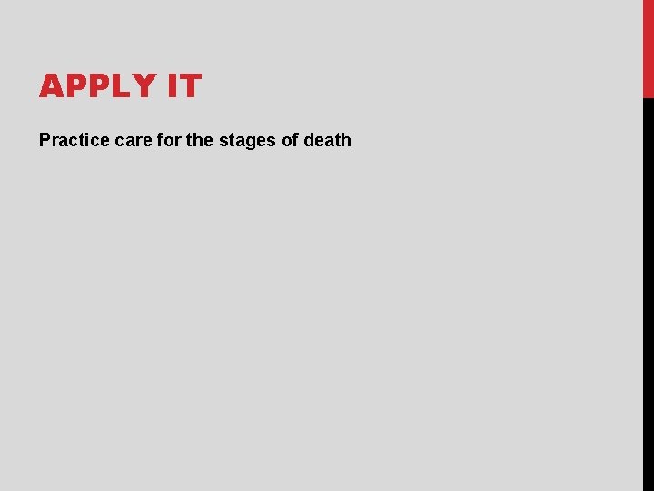 APPLY IT Practice care for the stages of death 