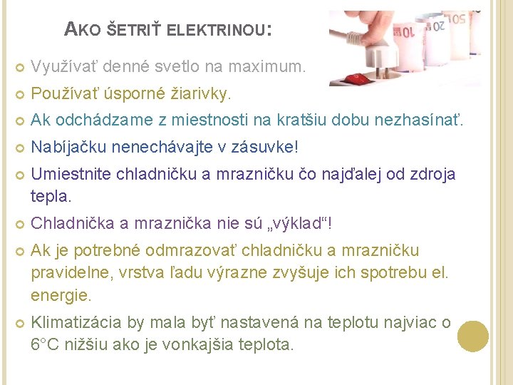 AKO ŠETRIŤ ELEKTRINOU: Využívať denné svetlo na maximum. Používať úsporné žiarivky. Ak odchádzame z