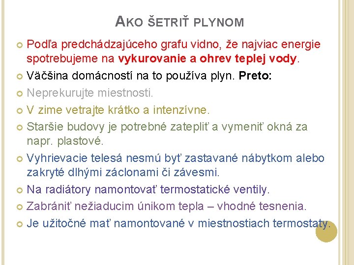 AKO ŠETRIŤ PLYNOM Podľa predchádzajúceho grafu vidno, že najviac energie spotrebujeme na vykurovanie a