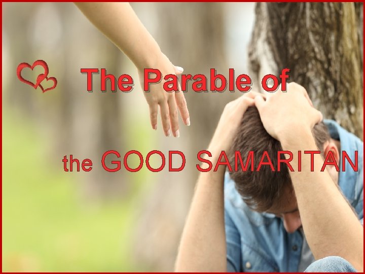 The Parable of the GOOD SAMARITAN 