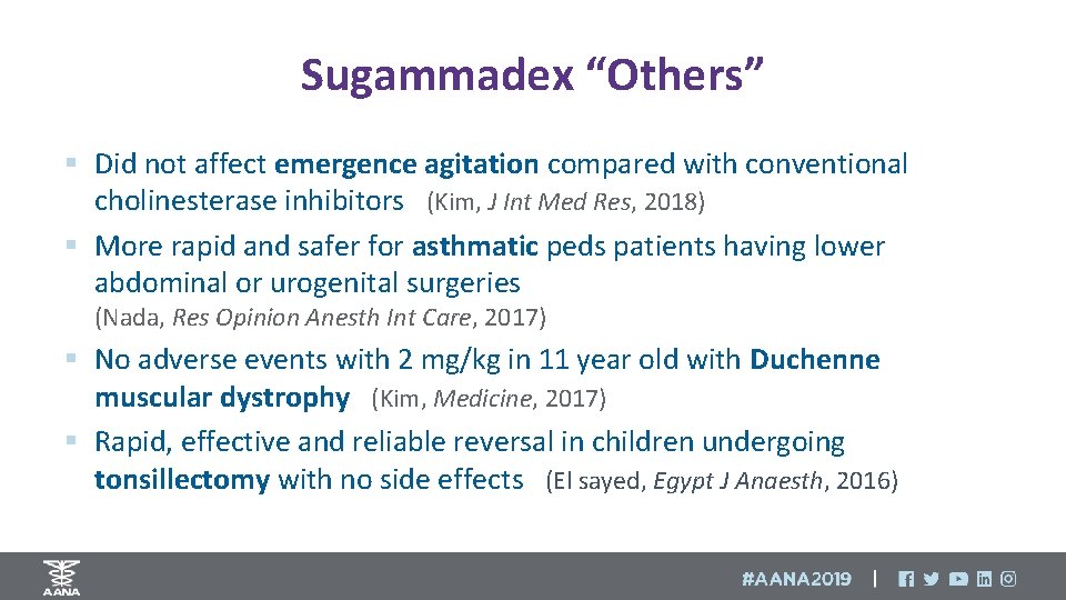 Sugammadex “Others” § Did not affect emergence agitation compared with conventional cholinesterase inhibitors (Kim,