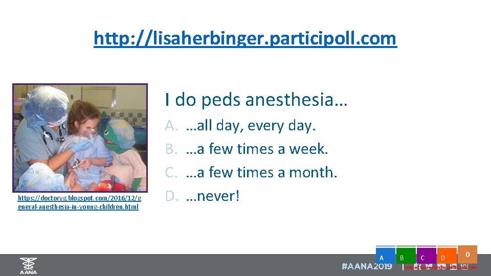 http: //lisaherbinger. participoll. com I do peds anesthesia… https: //doctoryg. blogspot. com/2016/12/g eneral-anesthesia-in-young-children. html