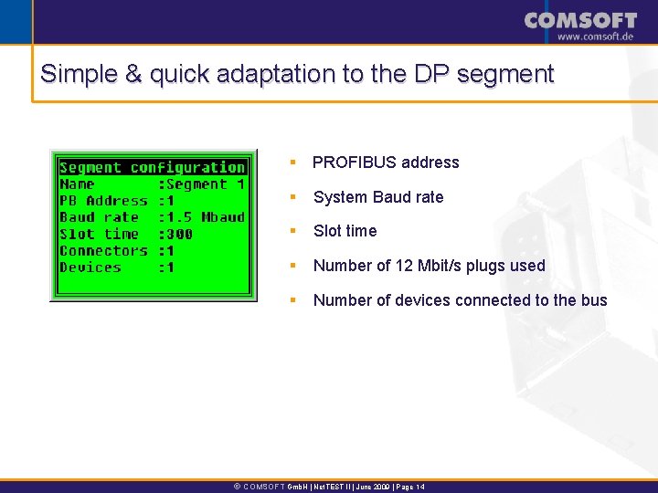 Simple & quick adaptation to the DP segment § PROFIBUS address § System Baud