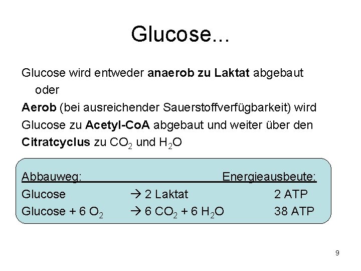 Glucose. . . Glucose wird entweder anaerob zu Laktat abgebaut oder Aerob (bei ausreichender