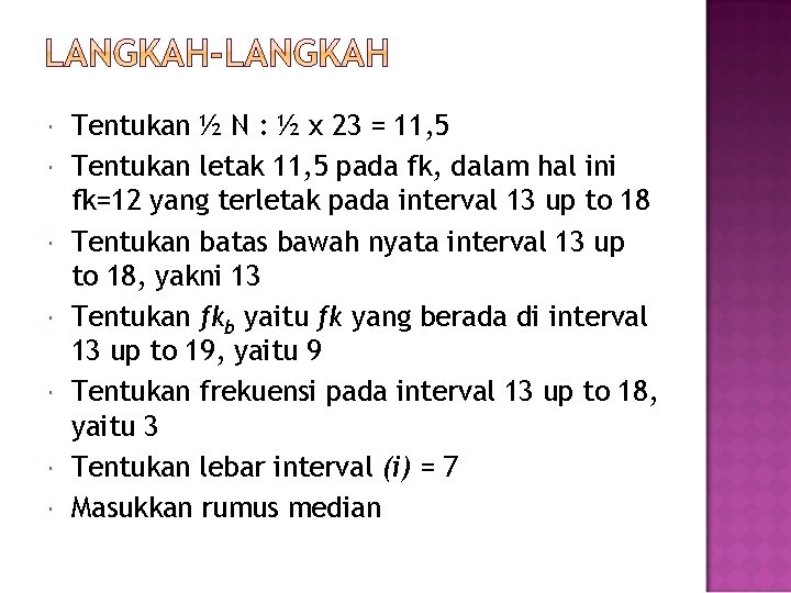  Tentukan ½ N : ½ x 23 = 11, 5 Tentukan letak 11,