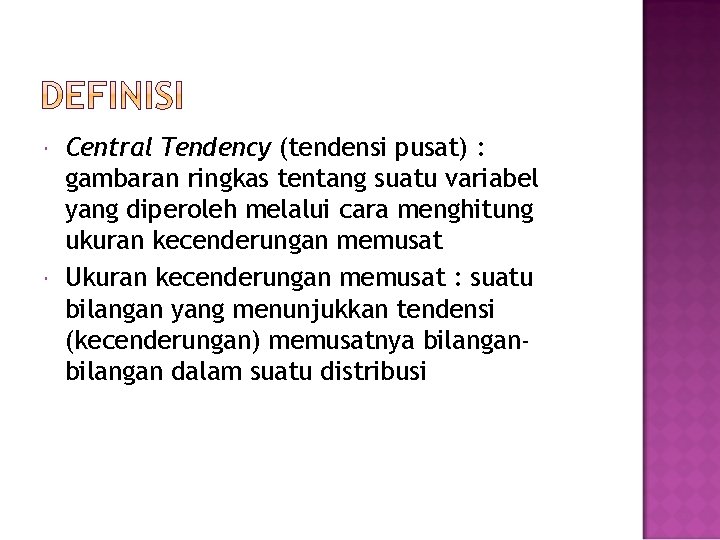  Central Tendency (tendensi pusat) : gambaran ringkas tentang suatu variabel yang diperoleh melalui